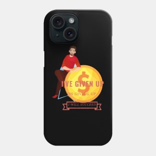 I've Given Up on Failure Phone Case