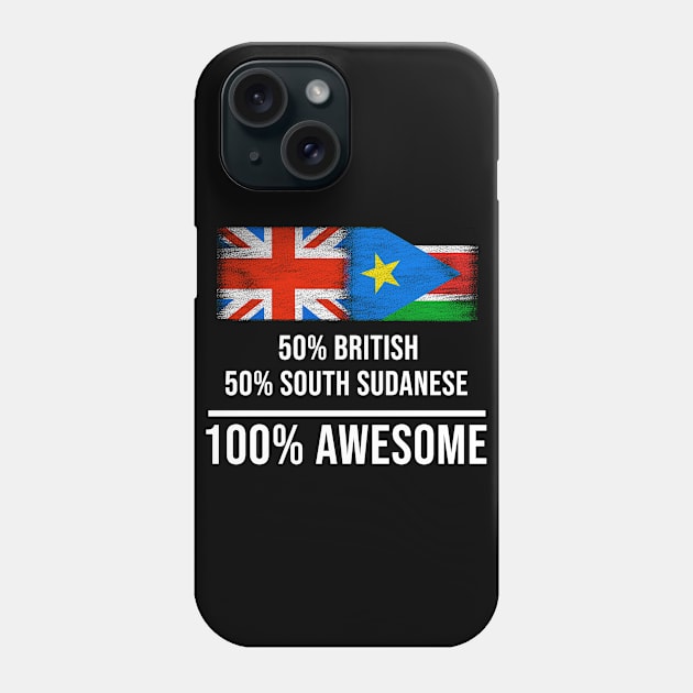 50% British 50% South Sudanese 100% Awesome - Gift for South Sudanese Heritage From South Sudan Phone Case by Country Flags