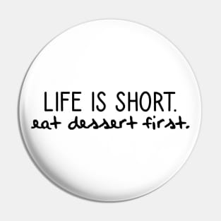 Life is short. Eat dessert first. Pin