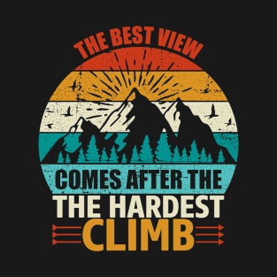 The Best Views Come After the Hardest Climb T-Shirt