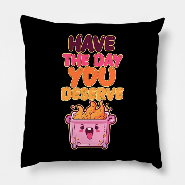 Have the Day You Deserve - Pink Dumpster Fire Pillow by DanielLiamGill