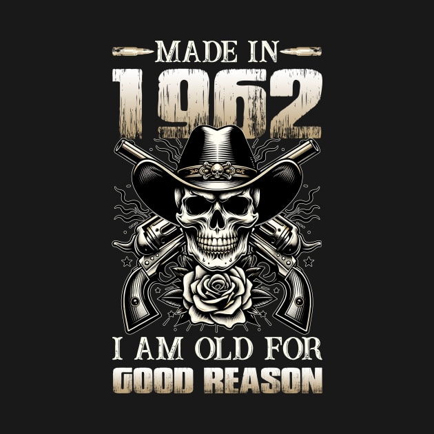 Made In 1962 I'm Old For Good Reason by D'porter