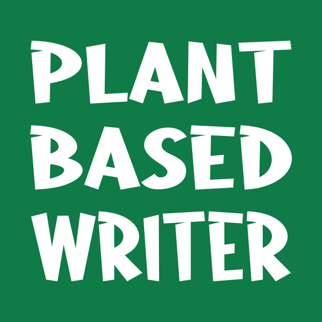 Plant Based Writer - Plant Based Diet Gifts by CoolandCreative