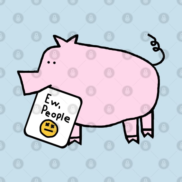 Pink Pig Says Ew People by ellenhenryart