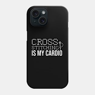 Cross Stitching Is My Cardio Phone Case