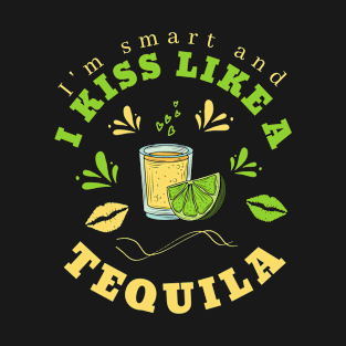 I'm Smart And I Kiss Like A Tequila T-Shirt