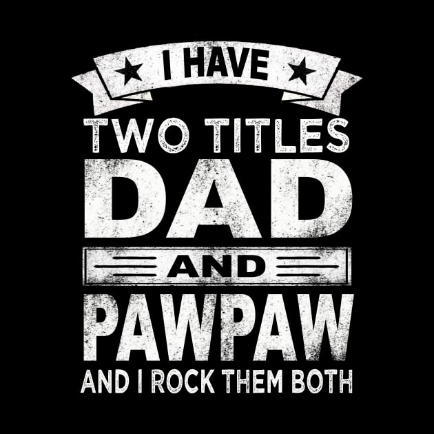 pawpaw i have two titles dad and pawpaw by Bagshaw Gravity