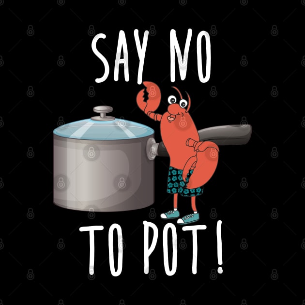 Lobster Shirt Say No To Pot Funny Seafood Boil Eat Retro Southern Food Shrimp Crawfish by Shirtsurf