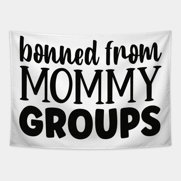 Banned from Mommy groups Tapestry by família