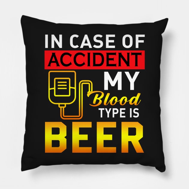 IN case of accident my blood type is beer Pillow by TEEPHILIC