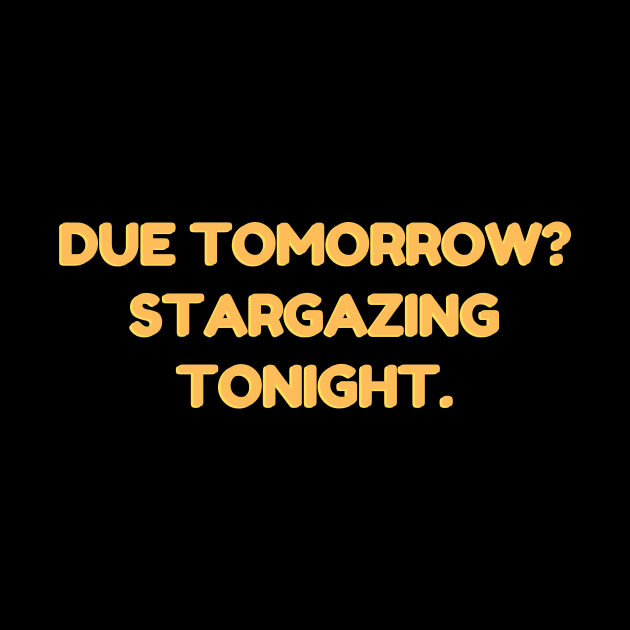 Due tomorrow? Stargazing Tonight. by 46 DifferentDesign