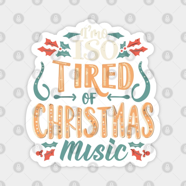 I'm so tired of Christmas music Magnet by T-Shirt Paradise