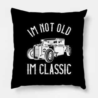 I'M Not Old, I'M Classic Funny Humerous Quote Pillow