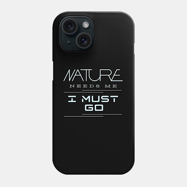 Nature Needs Me I Must Go Quote Motivational Inspirational Phone Case by Cubebox