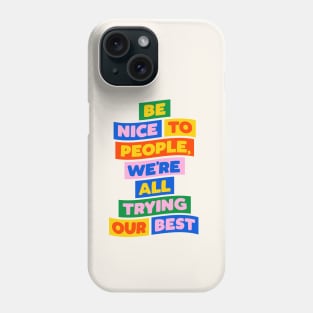 Be Nice to People We're All Trying Our Best in blue pink red yellow green Phone Case