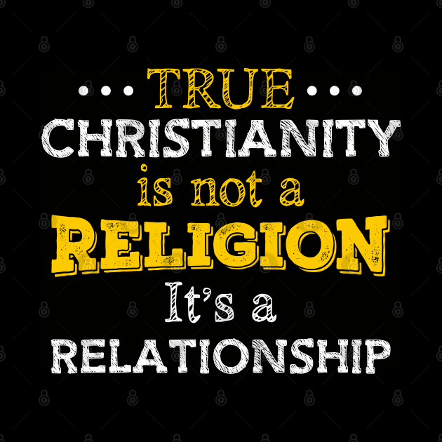 True Christianity Is Not A Religion… by CalledandChosenApparel