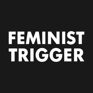 Feminist Trigger T-Shirt