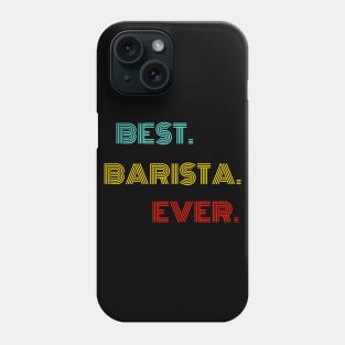 Best Barista Ever - Nice Birthday Gift Idea Phone Case