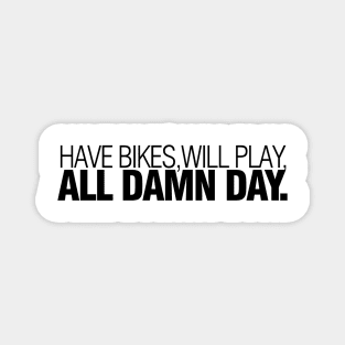 have bikes, will play, all damn day Magnet