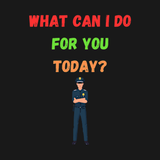 What can I do for you today? T-Shirt