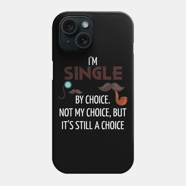 I'm Single By Choice, Not My Choice But Its Still a Choice Phone Case by Seopdesigns