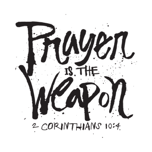 Prayer is the weapon - 2 corinthians 10 4 Christian T-Shirt