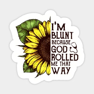 Im Blunt Because God Rolled Me That Way Mom Magnet