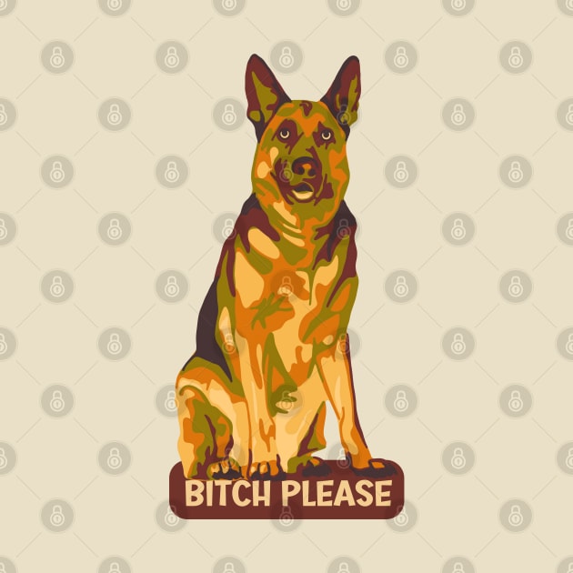 German Shepherd Says Bitch Please by Slightly Unhinged