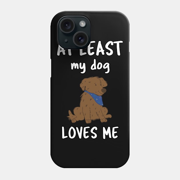 At Least My Dog Loves Me Phone Case by Istanbul