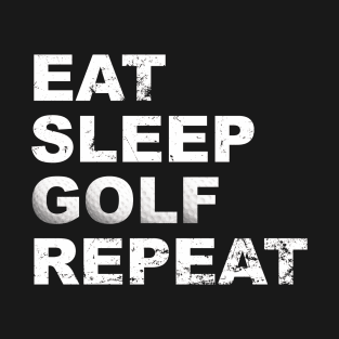 Eat Sleep Golf Repeat - Golf gift for golfers T-Shirt