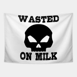 Wasted. On milk Tapestry