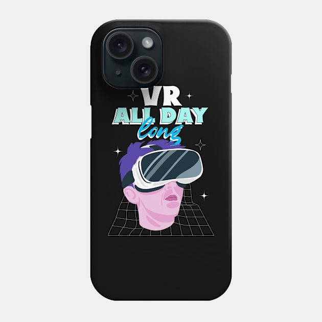 VR All Day Long Phone Case by Space Cadet Tees