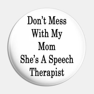 Don't Mess With My Mom She's A Speech Therapist Pin