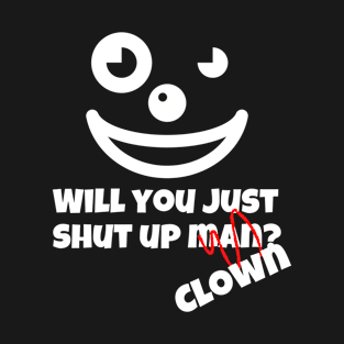 You’re a Clown Will you shut up man / Clown Joe Biden quote T-Shirt