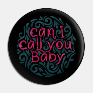 Can I Call You Baby Pin