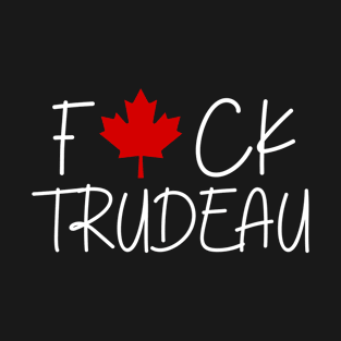 Fuck Justin Trudeau Canadian Liberal Politics T-Shirt