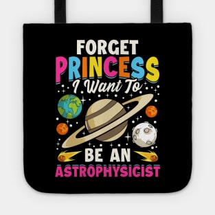 Forget Princess I Want To Be An Astrophysicist Pun Tote