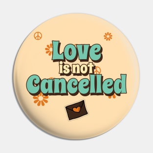 Love is not Cancelled Pin