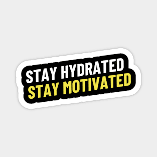 Stay Hydrated, Stay Motivated Magnet