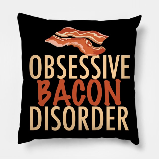 Obsessive Bacon Disorder Pillow by epiclovedesigns