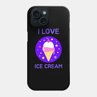 I Love Ice Cream Phone Case