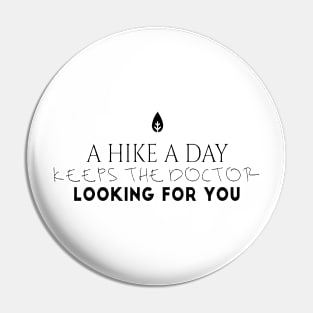 Hiking quotes - a hike a day keeps the doctor looking for you Pin