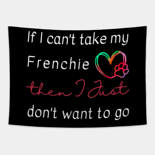 If I can't take my Frenchie then I just don't want to go Tapestry