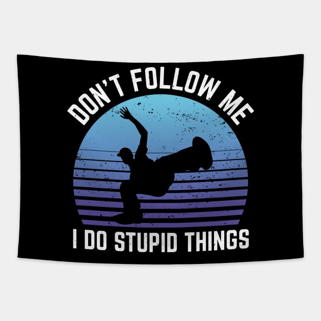 Dont Follow Me I Do Stupid Things Breakdance Tapestry by Art master