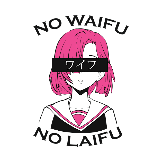 No Waifu No Laifu Anime Design by LAPublicTees