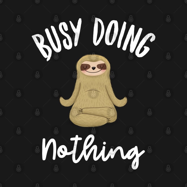 Busy doing nothing funny sloth design by Wolf Clothing Co