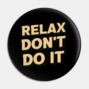 Relax Don't Do It 80s Pin