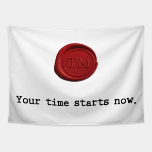 Your time starts now. Tapestry