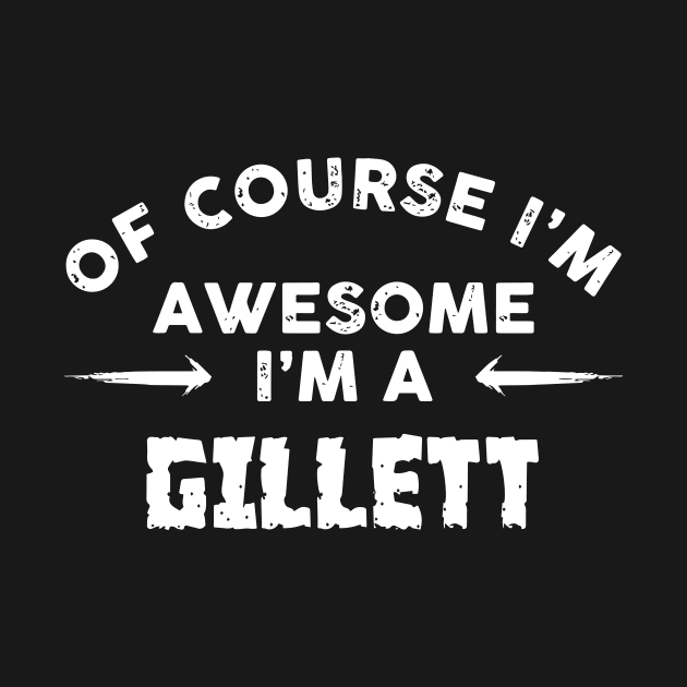 Of Course I Am Awesome I Am A Gillett Black And White Shirt For Mens Or Womens Awesome by huepham613