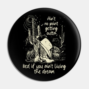 Ain't No Point Getting Outta Bed If You Ain't Living The Dream Classic Cowgirl Boots Pin